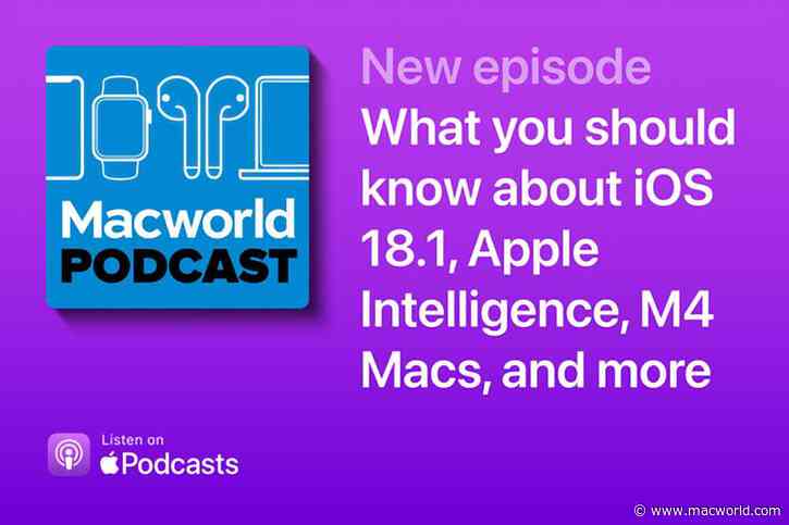 Macworld Podcast: What you should know about iOS 18.1, Apple Intelligence, and more
