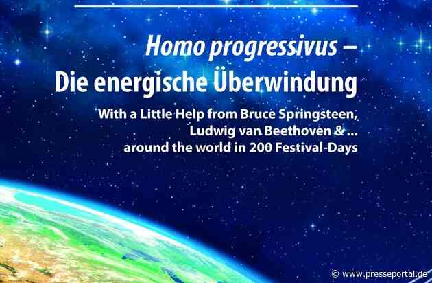 Homo progressivus - Die energische Überwindung / With a Little Help from Bruce Springsteen, Ludwig van Beethoven & ... around the World in 200 Festival-Days