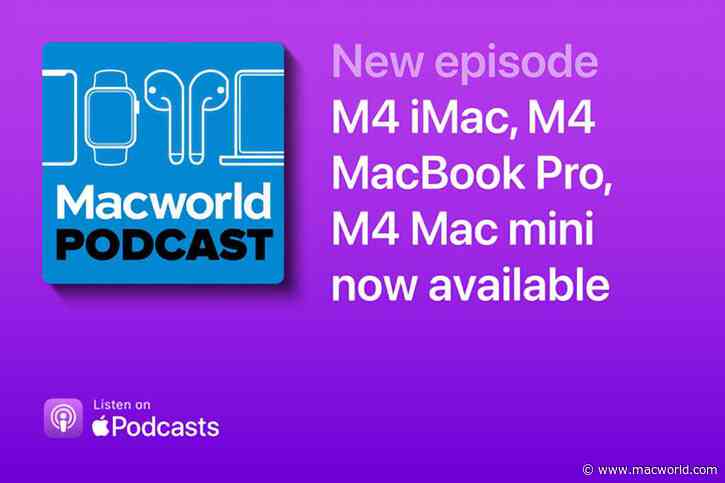 Macworld Podcast: M4 iMac, M4 MacBook Pro, M4 Mac mini now available