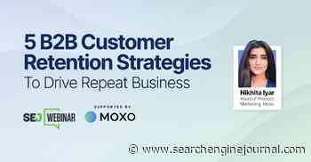 5 B2B Customer Retention Strategies To Drive Repeat Business via @sejournal, @hethr_campbell