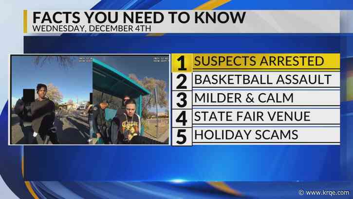 KRQE Newsfeed: Suspects arrested, Alleged altercation, Milder and calm, State fair venue, Holiday scams
