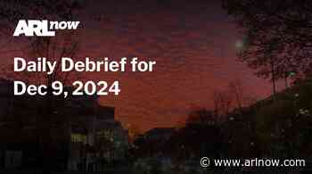 ARLnow Daily Debrief for Dec 9, 2024