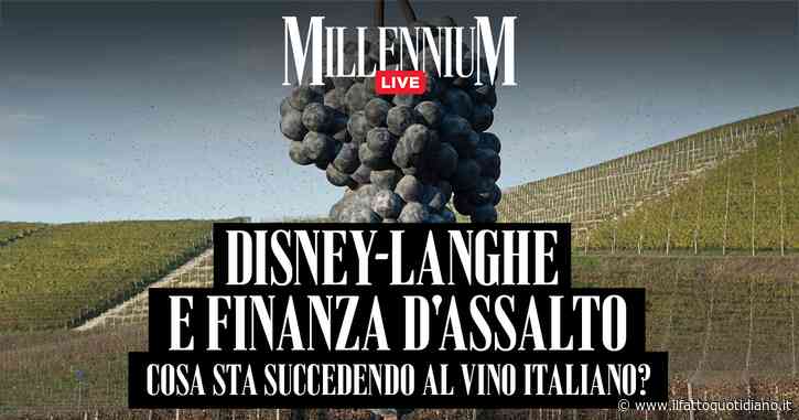 Disney-Langhe e finanza d’assalto, cosa sta succedendo al vino italiano? La diretta di Millennium Live