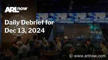 ARLnow Daily Debrief for Dec 13, 2024