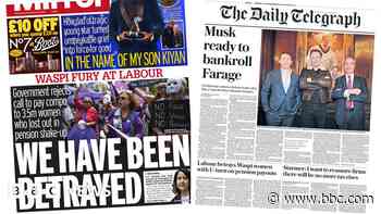The Papers:  'We have been betrayed' and 'Musk ready to bankroll Farage'
