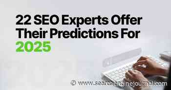 22 SEO Experts Offer Their Predictions For 2025 via @sejournal, @theshelleywalsh
