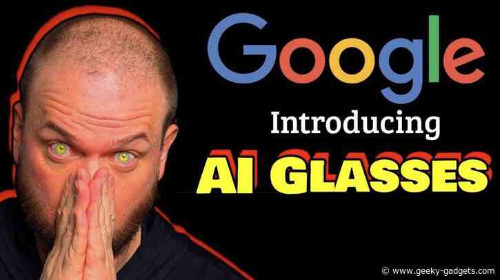 Googles New AI Glasses – Android XR powered by Gemini 2.0