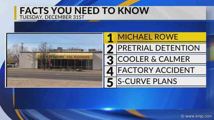 KRQE Newsfeed: Michael Rowe, Pretrial detention, Cooler and calmer, Factory accident, S-curve plans