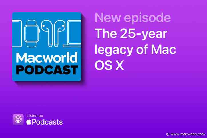 Macworld Podcast: The 25-year legacy of Mac OS X