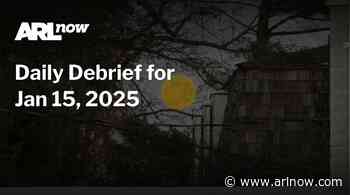 ARLnow Daily Debrief for Jan 15, 2025
