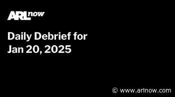 ARLnow Daily Debrief for Jan 20, 2025