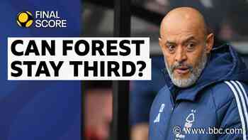 'There's a lot of competition now' - will Forest fall out of top three?