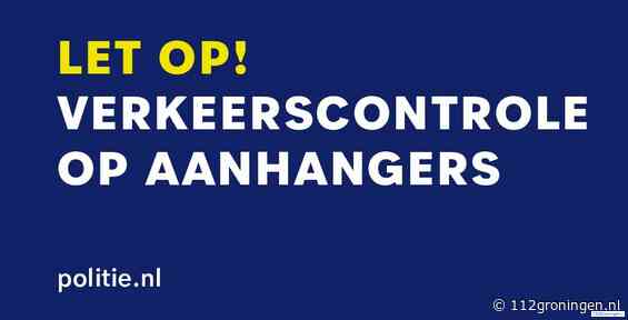 Zaterdag 8 februari extra controles op aanhangers in Regio Noord Groningen