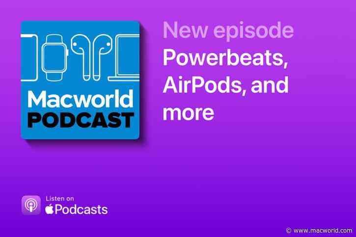 Macworld Podcast: Powerbeats, AirPods, and more