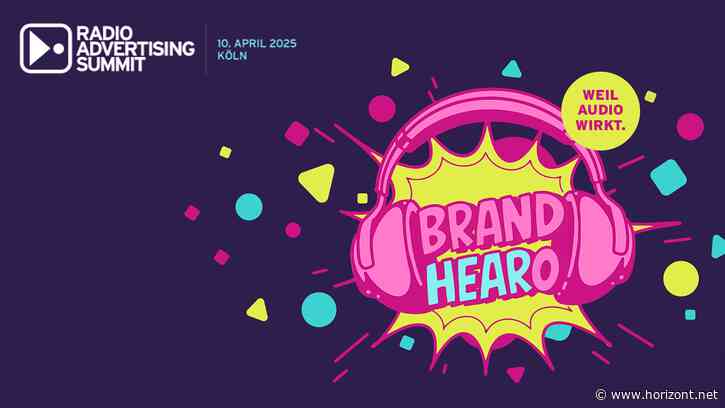 ANZEIGE RADIO ADVERTISING SUMMIT 2025: „Brand HEARo – weil Audio wirkt!“: Die Power von Audio-Marketing steht im Rampenlicht
