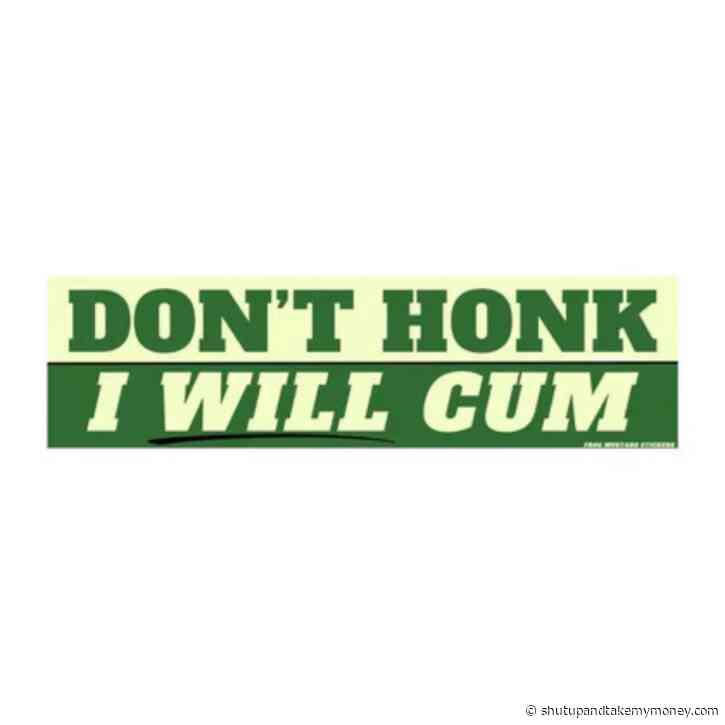 Don’t Honk – I Will Cum Car Bumper Sticker