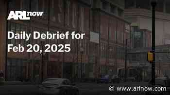 ARLnow Daily Debrief for Feb 20, 2025