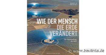 Bildband mit prämierter Luftbildfotografie: „Wie der Mensch die Erde verändert”