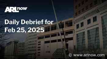 ARLnow Daily Debrief for Feb 25, 2025