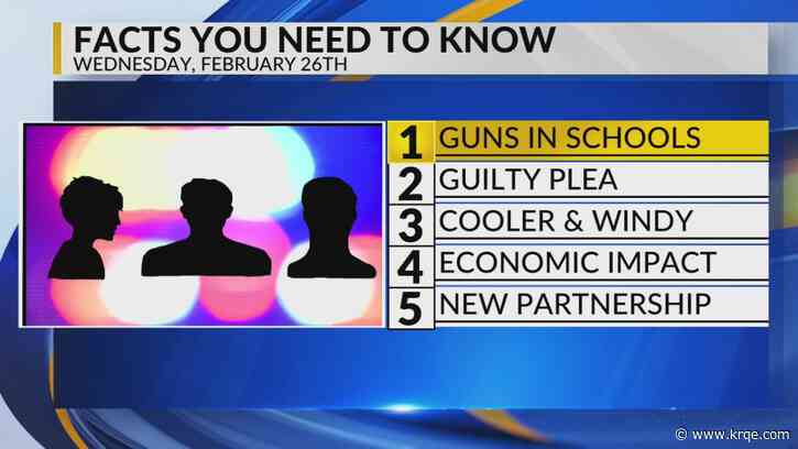 KRQE Newsfeed: Guns in school, Guilty plea, Cooler and windy, Economic impact, New partnership