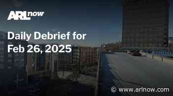 ARLnow Daily Debrief for Feb 26, 2025