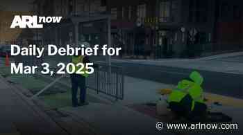 ARLnow Daily Debrief for Mar 3, 2025
