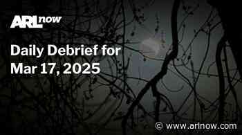 ARLnow Daily Debrief for Mar 17, 2025