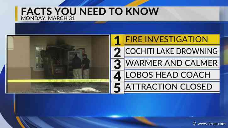 KRQE Newsfeed: Fire investigation, Cochiti lake drowning, Mild and breezy weather, Lobos head coach, Attraction closed