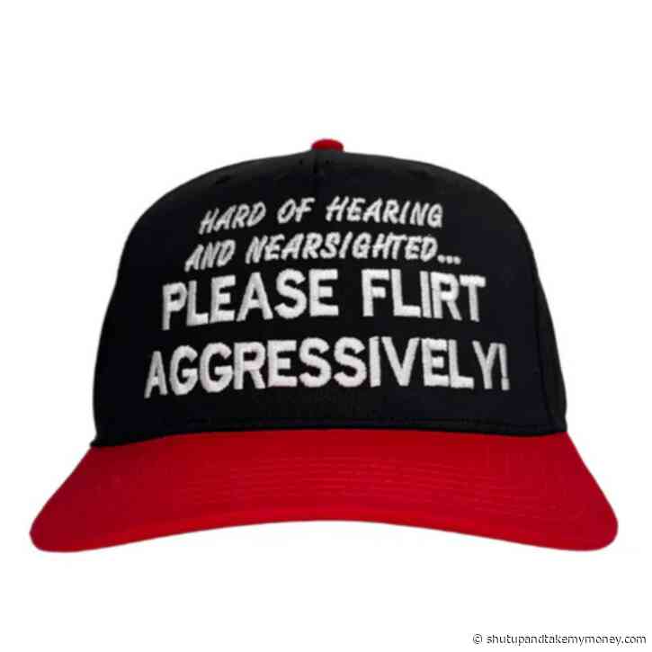 Heard Of Hearing Please Flirt Aggressively Custom Embroidered Hat