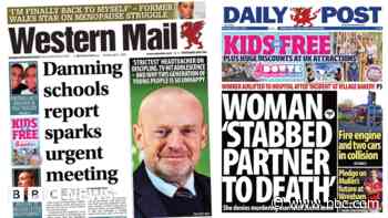Wales' papers: Damning schools report sparks urgent meeting and woman 'stabbed partner to death'
