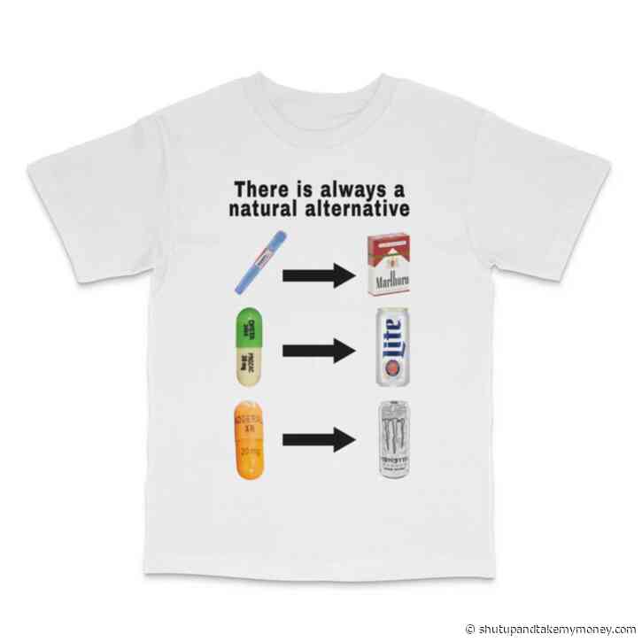 There Is Always A Natural Alternative Custom Printed T-Shirt