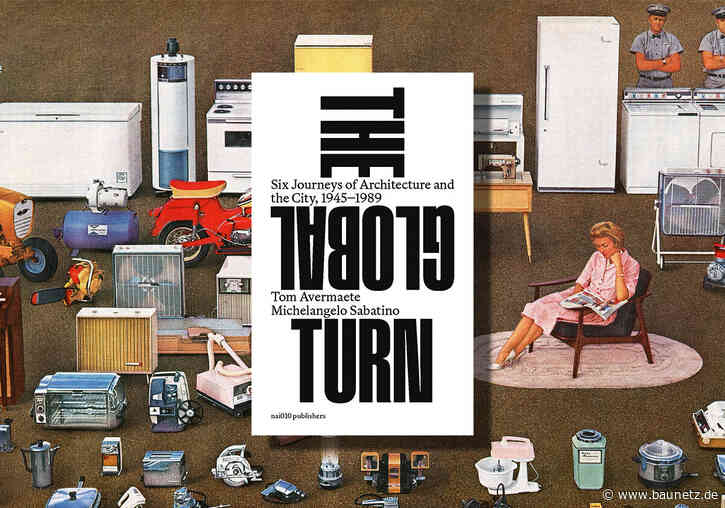 Buchtipp: Die Welt unter einem Dach - The Global Turn. Six Journeys of Architecture and the City 1945-1989