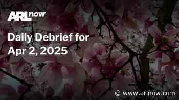ARLnow Daily Debrief for Apr 2, 2025