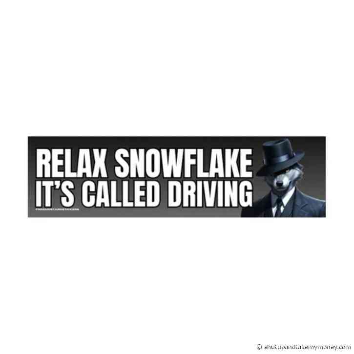Relax Snowflake, It’s Called Driving
