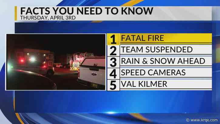 KRQE Newsfeed: Fatal fire, Team suspended, Rain and snow, Speed cameras, Val Kilmer