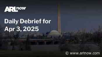 ARLnow Daily Debrief for Apr 3, 2025