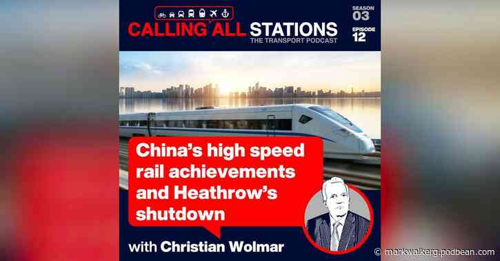 China's high speed rail achievements and Heathrow's shutdown, S3 Ep12