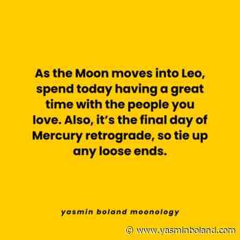 As the Moon moves into Leo, spend today having a great time