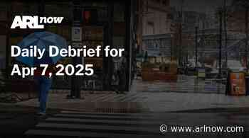 ARLnow Daily Debrief for Apr 7, 2025