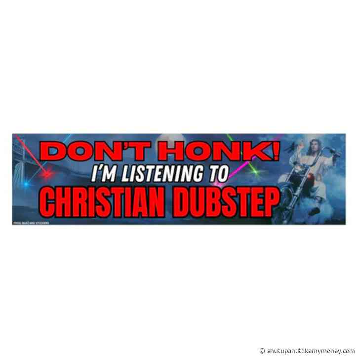 Don’t Honk! I’m Listening to Christian Dubstep Car Bumper Decal Sticker