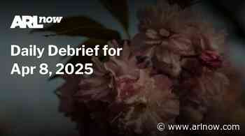 ARLnow Daily Debrief for Apr 8, 2025