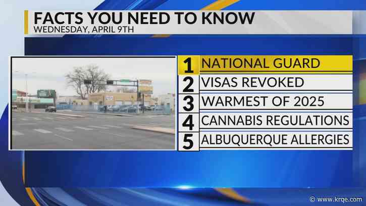 KRQE Newsfeed: National Guard, Visas revoked, Warm weather, Cannabis regulations, Albuquerque allergies