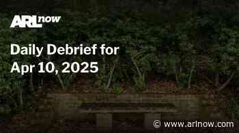ARLnow Daily Debrief for Apr 10, 2025