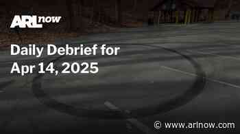 ARLnow Daily Debrief for Apr 14, 2025