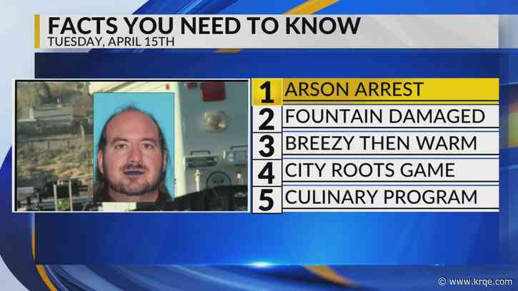 KRQE Newsfeed: Arson arrest, Fountain damaged, Windy weather, City roots game, Culinary program