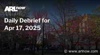 ARLnow Daily Debrief for Apr 17, 2025