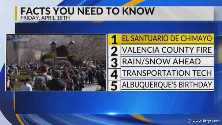 KRQE Newsfeed: El Santuario de Chimayó and Tomé Hill, Fire in Valencia County, Rain and snow, Transportation tech, Albuquerque's birthday