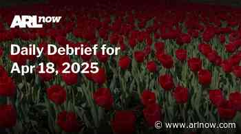 ARLnow Daily Debrief for Apr 18, 2025