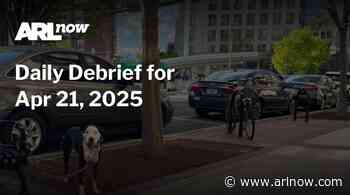 ARLnow Daily Debrief for Apr 21, 2025