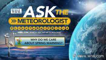 Ask the Meteorologist: Why do we care about warming springs?